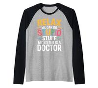Relax We Can Do Stupid Stuff My Sister is A Doctor |- Raglan Baseball Tee