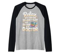 Relax We Can Do Stupid Stuff My Sister is A Doctor |- Raglan Baseball Tee