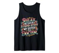 Relax We Can Do Stupid Stuff My Sister is A Doctor - Tank Top