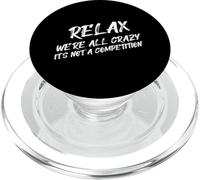 Relax We’re All Crazy It's Not A Competition Funny Quote PopSockets PopGrip for MagSafe