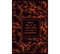 Relax We're All Crazy Here, It's Not a Competition : Lined Journal | Funny Gag Gift for Office Coworkers, Men & Women: Botanical Notebook with Weekly Tracker for Notes & Lists
