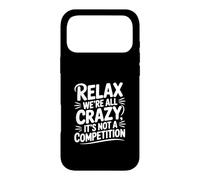 Relax We're All Crazy It's Not a Competition Case for iPhone 17 Pro Max