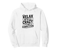 Relax We're All Crazy It's Not a Competition Pullover Hoodie