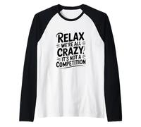 Relax We're All Crazy It's Not a Competition Raglan Baseball Tee