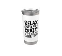 Relax We're All Crazy It's Not a Competition Stainless Steel Insulated Tumbler