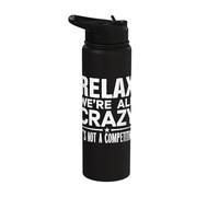 Relax We're All Crazy It's Not A Competition Stainless Steel Insulated Water Bottle