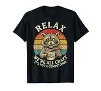 Relax We're All Crazy It's Not A Competition T-Shirt