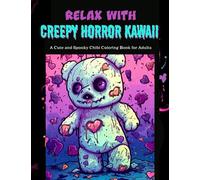 Relax With Creepy Horror Kawaii: Over 125 pages of adorable, nightmare, Chibi horror characters and monsters for creative fun and stress relief! ... Senior, Teen and Children's Coloring Books)