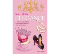 Relax with Elegance: A woman's guide to conquering anxiety and depression