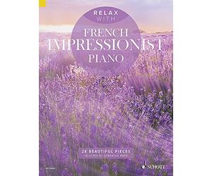 Relax with French Impressionist Piano - Relax with 28 dreamy impressionistic medium-weight piano pieces from Satie to Debussy (sheet musics)