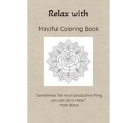 Relax with Mindful Colouring Book: Relaxation Calming colouring | 9x6 inches 100+ pages | 50+ images to colour | ADHD Gift | Wellbeing Gift
