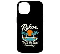 Relax You'll Be Dead Someday Pool Sunset Sarcastic Humor Case for iPhone 14