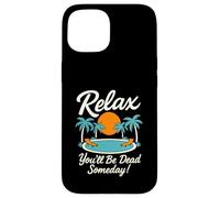 Relax You'll Be Dead Someday Pool Sunset Sarcastic Humor Case for iPhone 15
