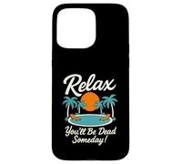 Relax You'll Be Dead Someday Pool Sunset Sarcastic Humor Case for iPhone 15 Pro Max