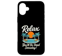 Relax You'll Be Dead Someday Pool Sunset Sarcastic Humor Case for iPhone 16 Plus