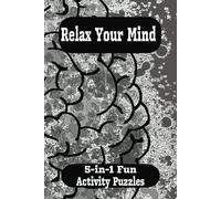Relax Your Mind: 5 Fun activity puzzles in 1: Sudoku, Nurikabe, Word Search, Crossword, and Maze | 6 x 9 inches | 50 pages including solutions