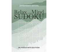 Relax your Mind Sudoku: Sudoku Puzzles for Relaxing your Mind | 6x9 Inches, 110 Pages | 50+ Puzzles | Intermediate with Solutions Included
