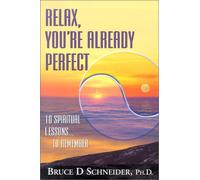Relax, You'Re Already Perfect: 10 Spiritual Lessons... to Remember