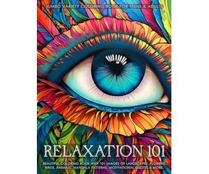 Relaxation 101 - Jumbo Variety Coloring Book for Teens & Adults: Beautiful Coloring Book with 101 Images of Landscapes, Flowers, Birds, Animals, Mandala Patterns, Motivational Quotes & more.