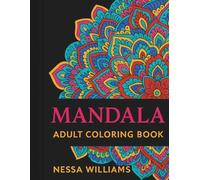 Relaxation and Mindfulness: A Mandala Coloring Book for Adults: Intricate Designs to Calm the Mind, Relieve Stress, and Inspire Inner Peace