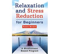 Relaxation and Stress Reduction for Beginners. A Mindfulness-Based Program