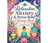 Relaxation, Anxiety, & Stress Relief Coloring Book: A Calming Journey Through Peaceful Coloring Pages