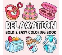 Relaxation Bold and Easy Coloring Book: Stress Relief Coloring Book for Adults and Kids: Cute Stuff, Flowers, Patterns, Landscapes, Food, Sweets and More Simple and Big Designs for Relaxation