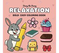 Relaxation Bold-Easy Coloring Book: Simple and Big Designs for Kids, Teens & Adults, Bold and Easy Coloring Book Featuring Cute Illustrations, Feel-Good Vibes with Benny the Bunny!