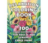 Relaxation Coloring Book for Adults and Seniors Large Print: 100 Simple Illustrations for Stress Relief & Brain Health to Boost Calm, Focus & Joy - Alzheimer’s & Dementia Friendly