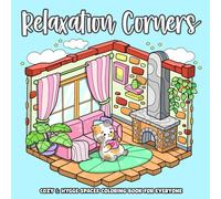 Relaxation Corners, Hygge & Cozy Spaces Coloring Book for Everyone: Comfy Little Rooms with Adorable Friends Illustrations, Stress & Anxiety Relief