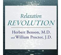 Relaxation Revolution: Enhancing Your Personal Health Through the Science and Genetics of Mind Body Healing