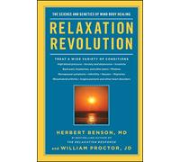Relaxation Revolution: The Science and Genetics of Mind Body Healing: Enhancing Your Personal Health Through the Science and Genetics of Mind Body Healing