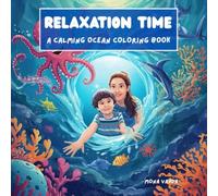 Relaxation Time: A Calming Ocean Coloring Book: Ocean Creatures, Sea Animals, and Marine Life Designs for Adults and Kids - Mindfulness and Stress ... Coloring Book Series for Adults and Kids)