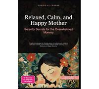 Relaxed, Calm, and Happy Mother: Serenity Secrets for the Overwhelmed Mommy: 5 (Motherhood)