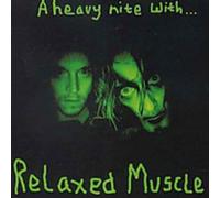 Relaxed Muscle - A Heavy Night With