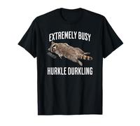 Relaxed Raccoon: Extremely Busy Hurkle Durkling T-Shirt