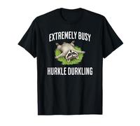 Relaxed Raccoon: Extremely Busy Hurkle Durkling T-Shirt