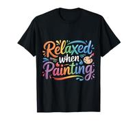 Relaxed When Painting Peaceful Artist Therapy - T-Shirt