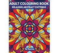 Relaxing Abstract Patterns - Adult Coloring Book: Stress Relieving Patterns, Anxiety Relief Colouring Pages: Single -sided designs (Mandalas and Patterns)