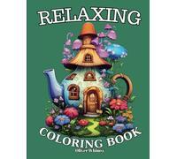 Relaxing:: Adult Coloring Book with Animals, Boho Arts, Landscapes, Fruit Houses, Flowers, Patterns, Mushroom And Many More For Stress Relief