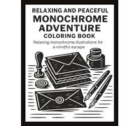 RELAXING AND PEACEFUL MONOCHROME ADVENTURE COLORING BOOK: Stress Relief Coloring Book for Adults and All Ages - Find Peace in Every Contrast With ... Stress Relief - For Adults, Teens & All Ages)
