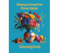 Relaxing and Stress Free Flower Display Colouring Book
