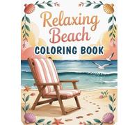 Relaxing Beach Coloring Book: Serene Coastal Scenes, Ocean Waves, and Tropical Paradise for Stress Relief and Mindfulness