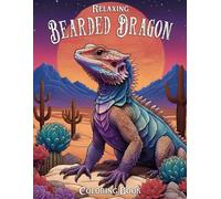 Relaxing Bearded Dragon Coloring Book: A Tranquil Coloring Experience for Reptile Enthusiasts in Desert and River Landscapes