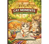 Relaxing Cat Moments Coloring Book for Adults and Teens: Cute Meow Life Scenes for Stress Relief, Mindfulness, and Creative Fun (Coloring Cat Moments)