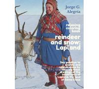 Relaxing coloring book reindeer and snow: Lapland: Say goodbye to anxiety and relieve stress by coloring these drawings of the inhabitants of Lapland, the land of Santa Claus