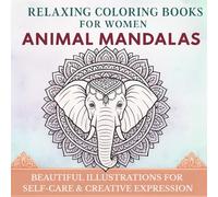 Relaxing Coloring Books for Women: Animal Mandalas: Beautiful Illustrations for Self-Care and Creative Expression. Unique intricate patterns featuring ... owls, dolphins, tigers, and more.