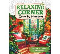 Relaxing Corner Color by Numbers, A Calm & Cozy Coloring Experience for Adults: Easy Relaxing Corner Coloring Book for Adults and Teens | Peaceful Relaxing Color by Number Scenes, Stress Relief