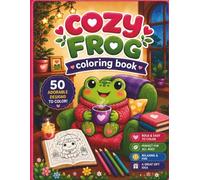 Relaxing Cozy Frogs Coloring Book: Bold and Easy Cute Cozy Coloring Pages for Kids, Teens, and Frog Lovers