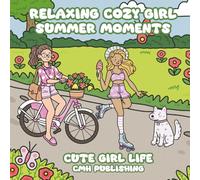 Relaxing Cozy Girl Summer Moments Coloring Book: Cute Girl Life Featuring Adorable Moments, Everyday Activities, and Sweet Outdoor Scenes (Cozy Girl Life)